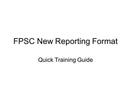 FPSC New Reporting Format Quick Training Guide. Main Menu – Management Reports Upon login, list of available reports appears on left- hand side of the.