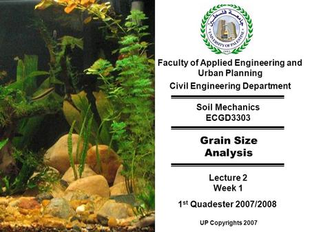 Faculty of Applied Engineering and Urban Planning Civil Engineering Department Soil Mechanics ECGD3303 Grain Size Analysis Lecture 2 Week 1 1 st Quadester.