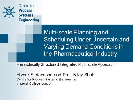 Multi-scale Planning and Scheduling Under Uncertain and Varying Demand Conditions in the Pharmaceutical Industry Hierarchically Structured Integrated Multi-scale.