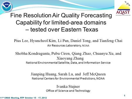 11 th CMAS Meeting, RTP October 15 – 17, 2012 1 Fine Resolution Air Quality Forecasting Capability for limited-area domains – tested over Eastern Texas.