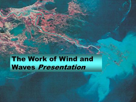 The Work of Wind and Waves Presentation. Wind Action Ordinarily, wind is not strong enough to dislodge mineral matter from the Earth's surface. However,