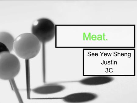 Meat. See Yew Sheng Justin3C. Contents Page ;D Structure of Meat Structure of Meat Types of Meat Types of Meat Examples of Offals Examples of Offals Nutrients.