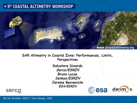 SAR Altimetry in Coastal Zone: Performances, Limits, Perspectives Salvatore Dinardo Serco/ESRIN Bruno Lucas Deimos/ESRIN Jerome Benveniste ESA/ESRIN.