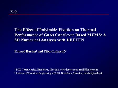 Title The Effect of Polyimide Fixation on Thermal Performance of GaAs Cantilever Based MEMS: A 3D Numerical Analysis with DEETEN Eduard Burian 1 and Tibor.