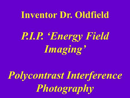 P.I.P. ‘Energy Field Imaging’ Polycontrast Interference Photography