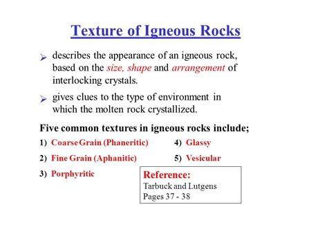 Texture of Igneous Rocks Five common textures in igneous rocks include; 1) Coarse Grain (Phaneritic) describes the appearance of an igneous rock, based.