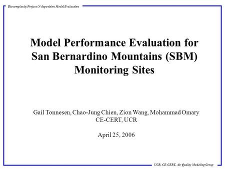 Biocomplexity Project: N-deposition Model Evaluation UCR, CE-CERT, Air Quality Modeling Group Model Performance Evaluation for San Bernardino Mountains.