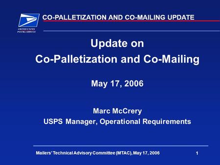 CO-PALLETIZATION AND CO-MAILING UPDATE Mailers’ Technical Advisory Committee (MTAC), May 17, 2006 1 Update on Co-Palletization and Co-Mailing May 17, 2006.