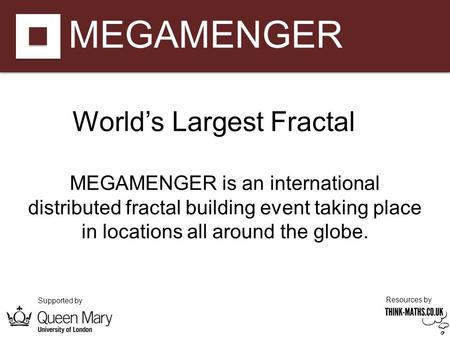 MEGAMENGER Supported by Resources by MEGAMENGER is an international distributed fractal building event taking place in locations all around the globe.