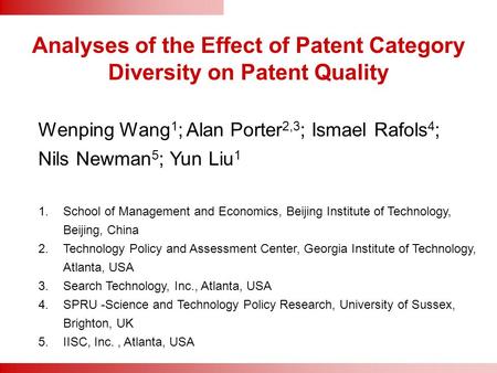 Analyses of the Effect of Patent Category Diversity on Patent Quality Wenping Wang 1 ; Alan Porter 2,3 ; Ismael Rafols 4 ; Nils Newman 5 ; Yun Liu 1 1.School.