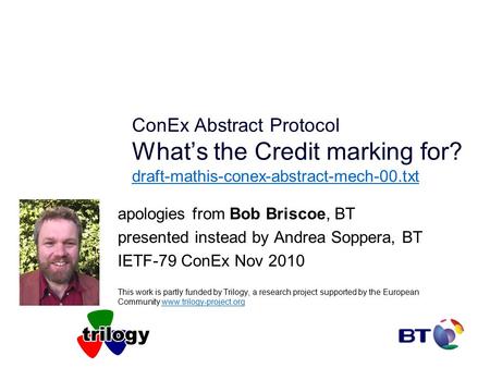 ConEx Abstract Protocol What’s the Credit marking for? draft-mathis-conex-abstract-mech-00.txt draft-mathis-conex-abstract-mech-00.txt apologies from Bob.