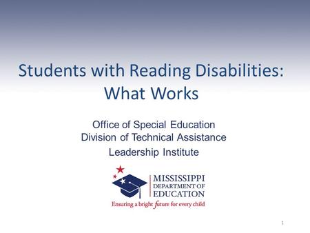 1 Students with Reading Disabilities: What Works Office of Special Education Division of Technical Assistance Leadership Institute.