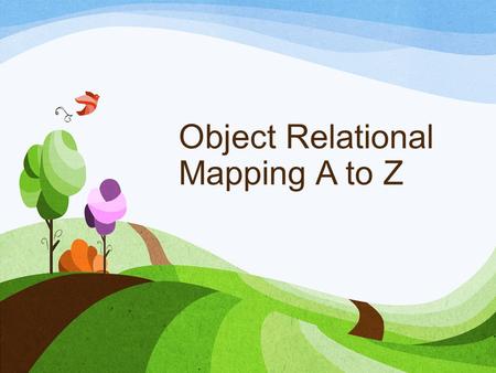 Object Relational Mapping A to Z. About Me Over A Decade of I.T. Experience Web Developer, DBA, DevOps, Mobile Microsoft Cert. in SQL Server Twitter: