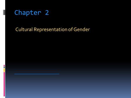 Chapter 2 Cultural Representation of Gender _________________________.