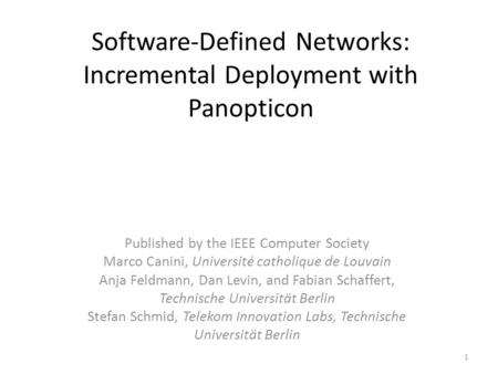 Software-Defined Networks: Incremental Deployment with Panopticon Published by the IEEE Computer Society Marco Canini, Université catholique de Louvain.