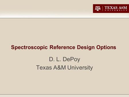 Spectroscopic Reference Design Options D. L. DePoy Texas A&M University.