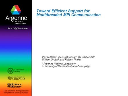 Toward Efficient Support for Multithreaded MPI Communication Pavan Balaji 1, Darius Buntinas 1, David Goodell 1, William Gropp 2, and Rajeev Thakur 1 1.