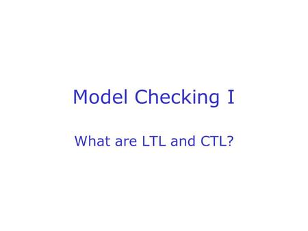 Model Checking I What are LTL and CTL?. and or dreq q0 dack q0bar D D.