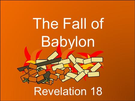 The Fall of Babylon Revelation 18. Angel lightened in glory The Glory of the Lord returns to His temple and people. A restoration Revelation 18:1-2 “Babylon.