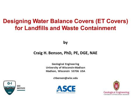   Designing Water Balance Covers (ET Covers) for Landfills and Waste Containment by Craig H. Benson, PhD, PE, DGE, NAE Geological Engineering University.