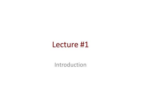 Lecture #1 Introduction.