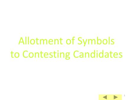 1 Allotment of Symbols to Contesting Candidates 2 Allotment of Symbols Allotment of symbols to candidates is governed by the Election Symbols (Reservation.