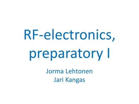 RF-electronics, preparatory I Jorma Lehtonen Jari Kangas.