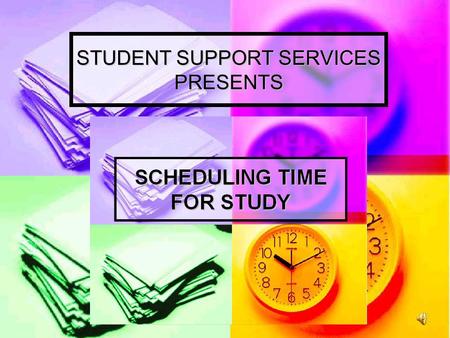 STUDENT SUPPORT SERVICES PRESENTS 1. PLAN ENOUGH TIME FOR STUDY. A college expects a student to average about two hours in studying (including library.