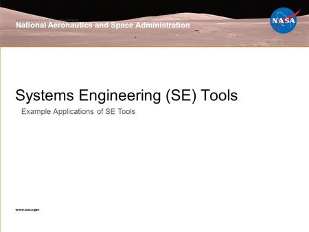 National Aeronautics and Space Administration www.nasa.gov Systems Engineering (SE) Tools National Aeronautics and Space Administration www.nasa.gov Example.