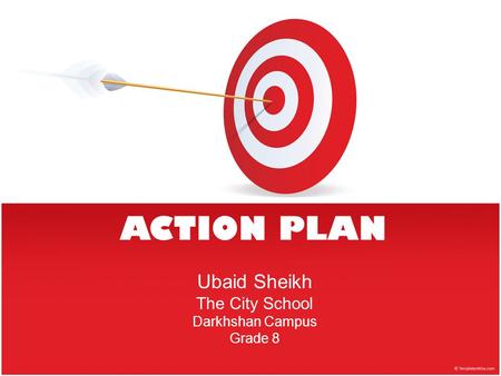 ACTION PLAN Ubaid Sheikh The City School Darkhshan Campus Grade 8.