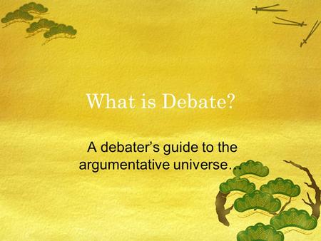 What is Debate? A debater’s guide to the argumentative universe…