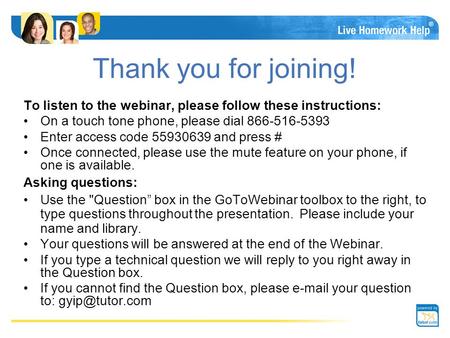 ® Thank you for joining! To listen to the webinar, please follow these instructions: On a touch tone phone, please dial 866-516-5393 Enter access code.