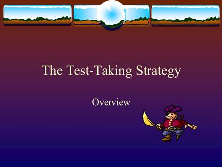The Test-Taking Strategy Overview. Pertinent Setting Demands The large majority of a student’s mainstream course grade is comprised of scores on tests.