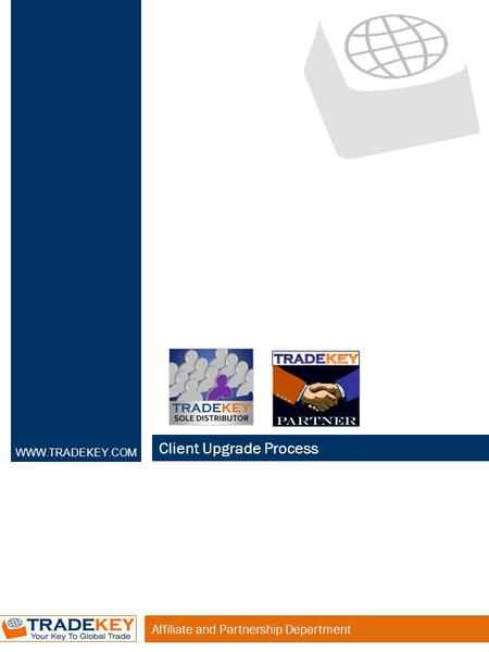 Affiliate and Partnership Department Client Upgrade Process WWW.TRADEKEY.COM.