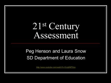 21 st Century Assessment Peg Henson and Laura Snow SD Department of Education