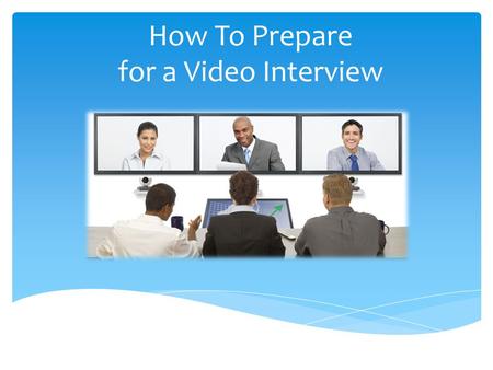 How To Prepare for a Video Interview. Preparing Yourself  Dress professionally!  Coordinate colors. High Recommended: Blue, Grey, Black  Avoid red,
