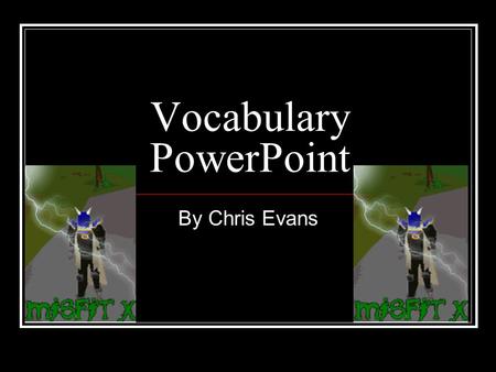 Vocabulary PowerPoint By Chris Evans. Antics Antics-Ridiculous and unpredictable behavior or actions.