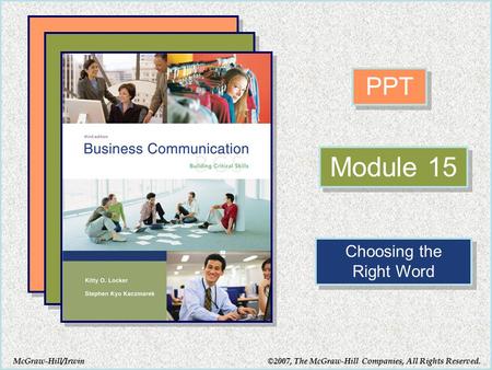 McGraw-Hill/Irwin PPT Module 15 Choosing the Right Word Choosing the Right Word ©2007, The McGraw-Hill Companies, All Rights Reserved.