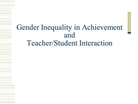 Gender Inequality in Achievement and Teacher/Student Interaction.