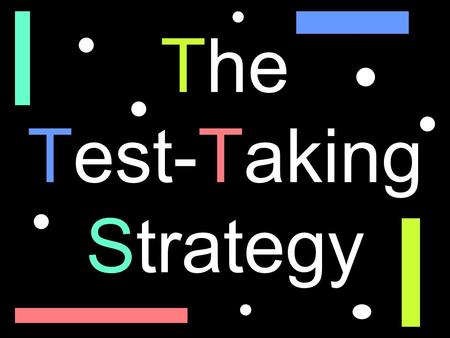 The Test-Taking Strategy. The Steps of The Test-Taking Strategy Step 1: Prepare to succeed Step 2: Inspect the instructions Step 3: Read, remember, reduce.