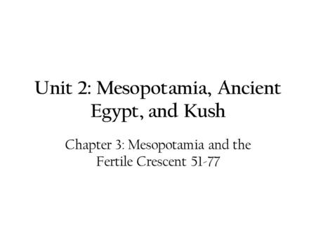 Unit 2: Mesopotamia, Ancient Egypt, and Kush
