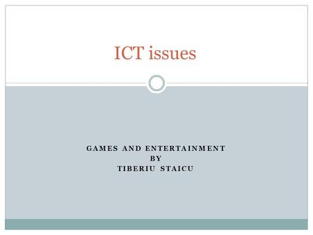 GAMES AND ENTERTAINMENT BY TIBERIU STAICU ICT issues.