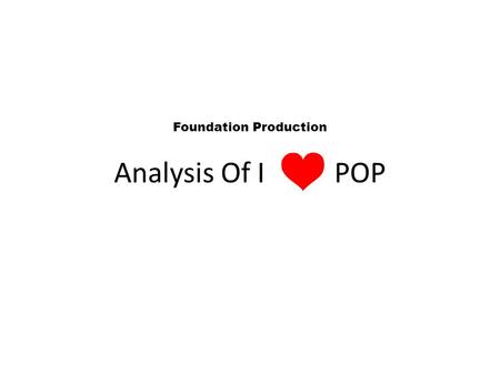 Analysis Of I POP Foundation Production. The Artists and My Audience The genre of my magazine was pop.Which in itself means popular music. Its genre’s.