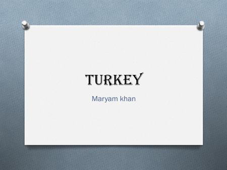 Turkey Maryam khan. GOVERNMENT O Government: Republicans O Branches: Executive = President (chief of state, head of government) O Legislative = Legislative--Grand.