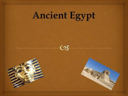   Welcome to my powerpoint on ancient Egypt.  In this powerpoint you will read about civilisation, farming, pharaohs, homes and more.  I hope you.