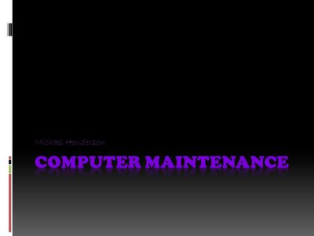 Michael Henderson. Objectives for chapter  To show the importance of computer maintenance computing.  Identify problems that can occur if harware is.