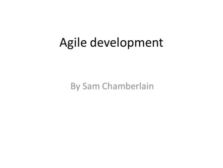 Agile development By Sam Chamberlain. First a bit of history..