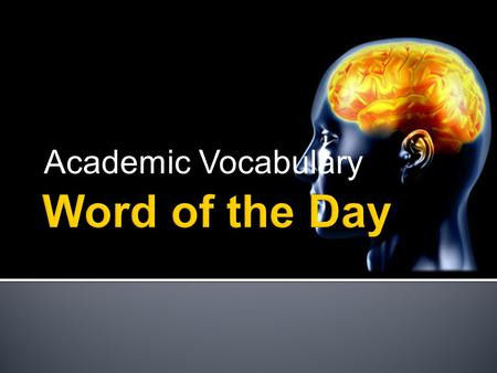 Academic Vocabulary. Definition To start or begin Synonyms begin, launch Antonyms end, finish, stop Example Sentence Once I graduate from college, I will.