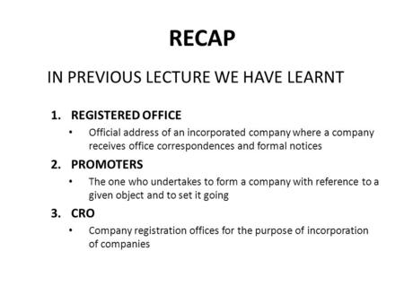 RECAP IN PREVIOUS LECTURE WE HAVE LEARNT REGISTERED OFFICE PROMOTERS