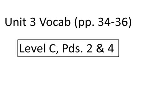 Unit 3 Vocab (pp. 34-36) Level C, Pds. 2 & 4. 1. allot Connotation: 2. amass Connotation: Unit 3 Vocab (pp. 34-36)